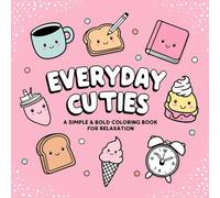 Everyday Cuties: A Simple & Fun Coloring Book: Adorable Bold-Line Illustrations of Everyday Objects for Stress-Free Coloring and Relaxation