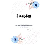 Everyday: Daily planner with helpful positive affirmations for a busy Mom or Dad.