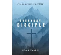 Everyday Disciple: Living a Life Fully Devoted