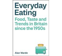 Everyday Eating: Food, Taste and Trends in Britain since the 1950s