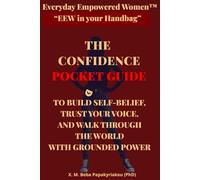 Everyday Empowered Women™ “EEW in your Handbag™” THE CONFIDENCE POCKET GUIDE: TO BUILD SELF-BELIEF, TRUST YOUR VOICE, AND WALK THROUGH THE WORLD WITH GROUNDED POWER