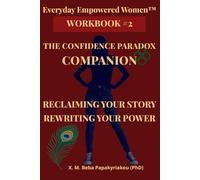 Everyday Empowered Women™ Workbook #2 The Confidence Paradox Companion: Reclaiming Your Story, Rewriting Your Power