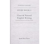 Everyday English: Clear & Natural English Writing: Expanding Sentences and Ideas Clearly