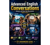 Everyday English Conversations Explained: Debates and Real-Life Discussions Book 5 (C1)