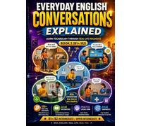 Everyday English Conversations Explained: Learn Vocabulary Through Real-Life Dialogues Book 2 (B1+/B2)