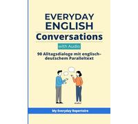 Everyday English Conversations with Audio: 90 Alltagsdialoge mit englisch-deutschem Paralleltext - Beginner to Intermediate