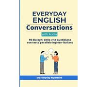 Everyday English Conversations with Audio: 90 dialoghi della vita quotidiana con testo parallelo inglese-italiano A1-A2