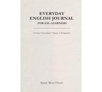 Everyday English Journal for ESL Learners: Connect Your Ideas • Speak in Paragraphs