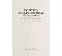 Everyday English Journal for ESL Learners: Write • Think • Speak English Every Day