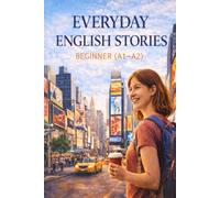 Everyday English Stories for Beginners (A1-A2): Short Stories in Simple English with Vocabulary and Comprehension Questions