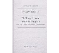 Everyday English: Talking About Time in English: Using Past, Present, and Future in Everyday Speech