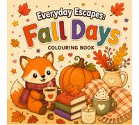Everyday Escapes: Fall Days: A Cozy Colouring Book for Kids, Teens & Adults