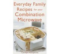 Everyday Family Recipes For Your Combination Microwave: Healthy, nutritious family meals that will save you money and time
