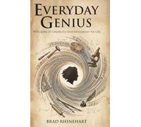 Everyday Genius: Principles of Creativity and Innovation for Life
