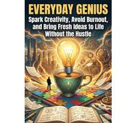 Everyday Genius: Spark Creativity, Avoid Burnout, and Bring Fresh Ideas to Life Without the Hustle