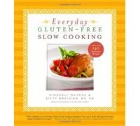 Everyday Gluten-Free Slow Cooking: More Than 140 Delicious Recipes