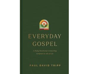 Everyday Gospel: A Daily Devotional Connecting Scripture to All of Life