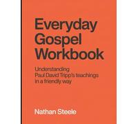 Everyday Gospel Workbook: Understanding Paul David Tripp's Teachings In a Friendly way