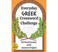 Everyday Greek Crossword Challenge: 60 Word Games with Ancient Origins | 6 x 9 inches, 120 pages | Perfect for Students, Teens, Adults and Seniors | Crossword Puzzles for Holidays and Relaxation