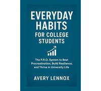 Everyday Habits for College Students: The P.R.O. System to Beat Procrastination, Build Resilience, and Thrive in University Life