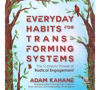 Everyday Habits for Transforming Systems: The Catalytic Power of Radical Engagement
