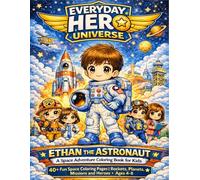 Everyday Hero Universe: Ethan the Astronaut: A Space Adventure Coloring Book for Kids Ages 4-8 | 40+ Fun Pages of Rockets, Planets, Astronauts and Space Missions