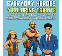 Everyday Heroes A Coloring Tribute: Inspiring Coloring Pages of Essential Workers, Frontline Champions, and Community Builders for Kids and Adults