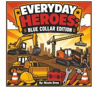 Everyday Heroes: Blue Collar Edition: Construction Coloring Fun Ages 3+