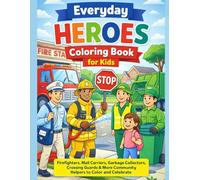 Everyday Heroes Coloring Book for Kids: Firefighters, Mail Carriers, Garbage Collectors, Crossing Guards & More Community Helpers to Color and Celebrate