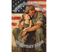 Everyday Heroes, Everyday Dads: A Patriotic Notebook or Journal Honoring Men Who Work, Serve, and Love