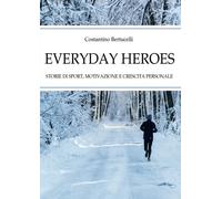 Everyday Heroes: Storie Di Sport, Motivazione E Crescita Personale
