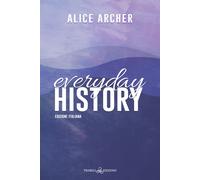 Everyday history. Ediz. italiana - Archer Alice