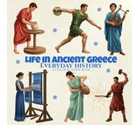 Everyday History Life in Ancient Greece A Color & Learn Book: People, Culture, and Daily Practices from the Past, Created for Adult Coloring, Homeschooling, Visual Learning, and Mindful Creative Focus