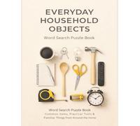 Everyday Household Objects Word Search Puzzle Book: Common items, Practical Tools & Familiar Things from Around the Home