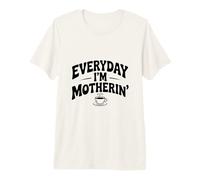 Everyday I'm Motherin' Funny Mom Life Humor Maglietta Premium