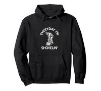 Everyday Im Shovelin Every Day I'm Shoveling Funny Daying Felpa con Cappuccio