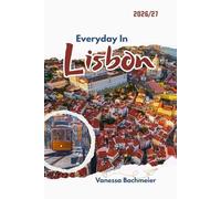 Everyday In Lisbon: A travel guide to Portugal culture, Fun, etiquettes, food and local secrets with maps for families & solo visitors