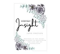 Everyday Insight Series: Love Edition: Echoes of the Soul & Whispers of the Heart