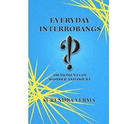 Everyday Interrobangs: 100 Moments of Wonder and Doubt