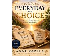Everyday Is a Choice: 14 Days to a Positive Mindset, Peace & Self-Growth