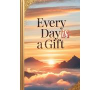 Everyday Is a Gift: A Guided Journal for Daily Gratitude & Meaningful Reflection
