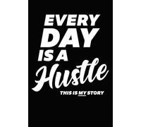 Everyday is a hustle - This is my story: 6 x 9 Blank lined notebook journal - A must have for anyone who keep hustle in life. Perfect gift for friend, coworker, boss or dad. [ 6x9 inch, 120 pages ]