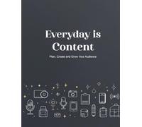 Everyday is Content: A Planner Designed for Creators, Influencers & Social Media Lovers - Monthly Schedules - Weekly Planner - Content idea - story board - password keeper