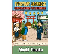 Everyday Japanese Conversations for Beginners: 75 Real Phrases, Full Dialogues and Cultural Notes for Travellers to Japan | Learn to Speak, Be Understood and Connect from Day One