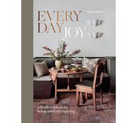 Everyday Joy: Creating Moments of Happiness at Home: Effortless Ideas for Home and Entertaining