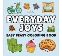 Everyday Joys - Easy Peasy Coloring Book: A Bold and Simple Coloring Book Celebrating Life’s Little Moments | Smiling Suns, Rainbows, Cozy Mornings, ... A Fun and Relaxing Coloring Book for All Ages