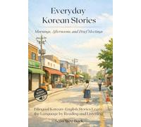 Everyday Korean Stories. Mornings, Afternoons, and Brief Meetings: Bilingual Korean-English Stories Learn the Language by Reading and Listening: 1