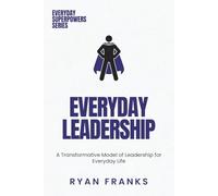 Everyday Leadership: A Transformative Model of Leadership for Everyday Life