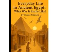 Everyday Life in Ancient Egypt: What Was It Really Like?