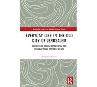 Everyday Life in the Old City of Jerusalem: Historical Transformations and Biographical Emplacements